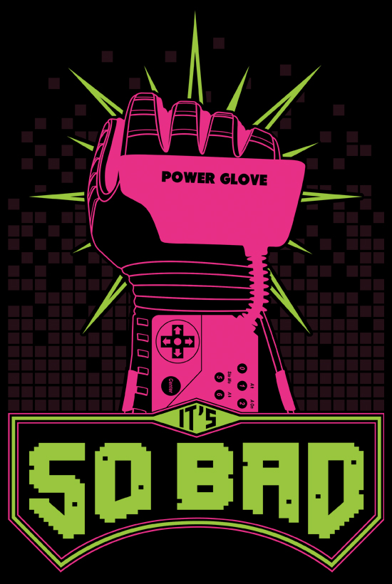 I LOVE MY POWER GLOVE IT'S SO BAD!!!!!! Power glove, Bad tees