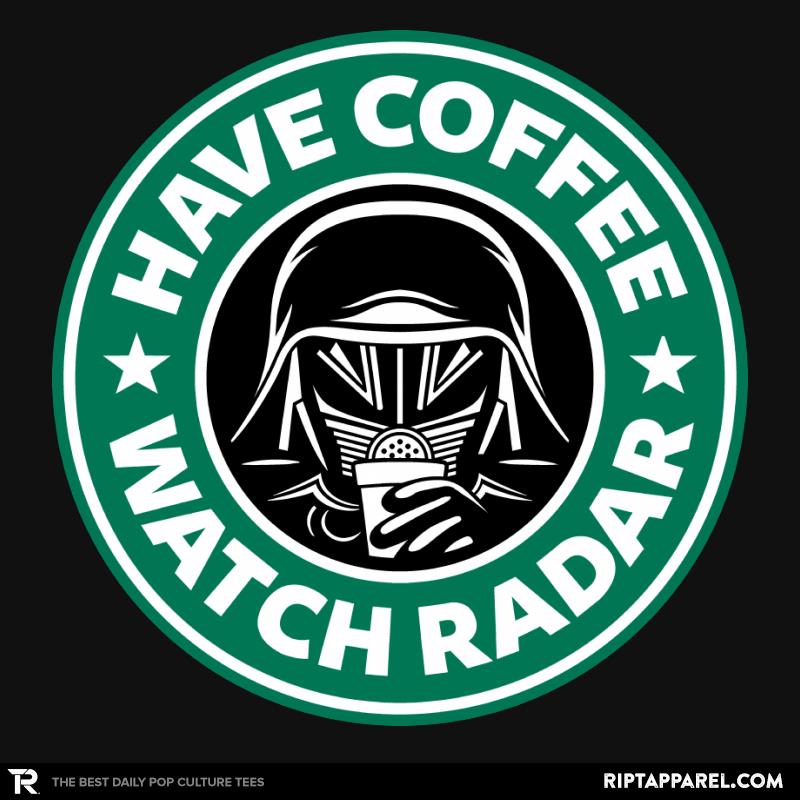 Have Coffee, Watch Radar - coffee graphic tee