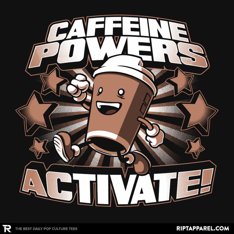 Caffeine Powers... Activate!