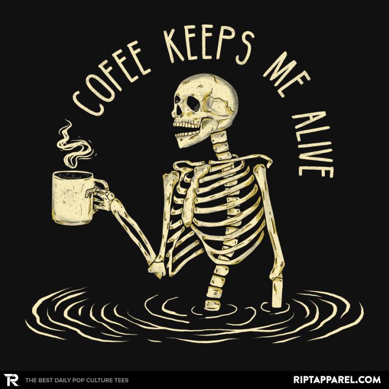 Coffee Keeps Me Alive