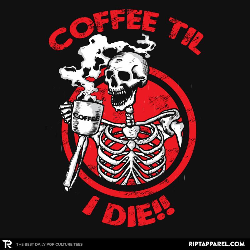 Coffee Til I Die