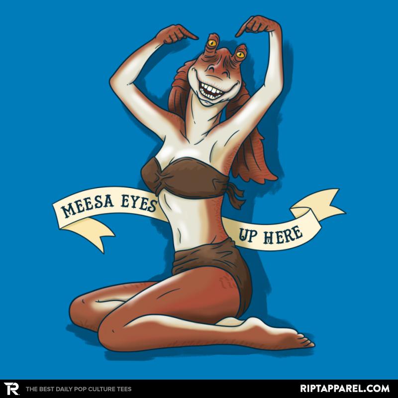 Meesa Eyes Up Here