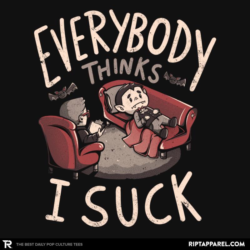 Everybody thinks I Suck