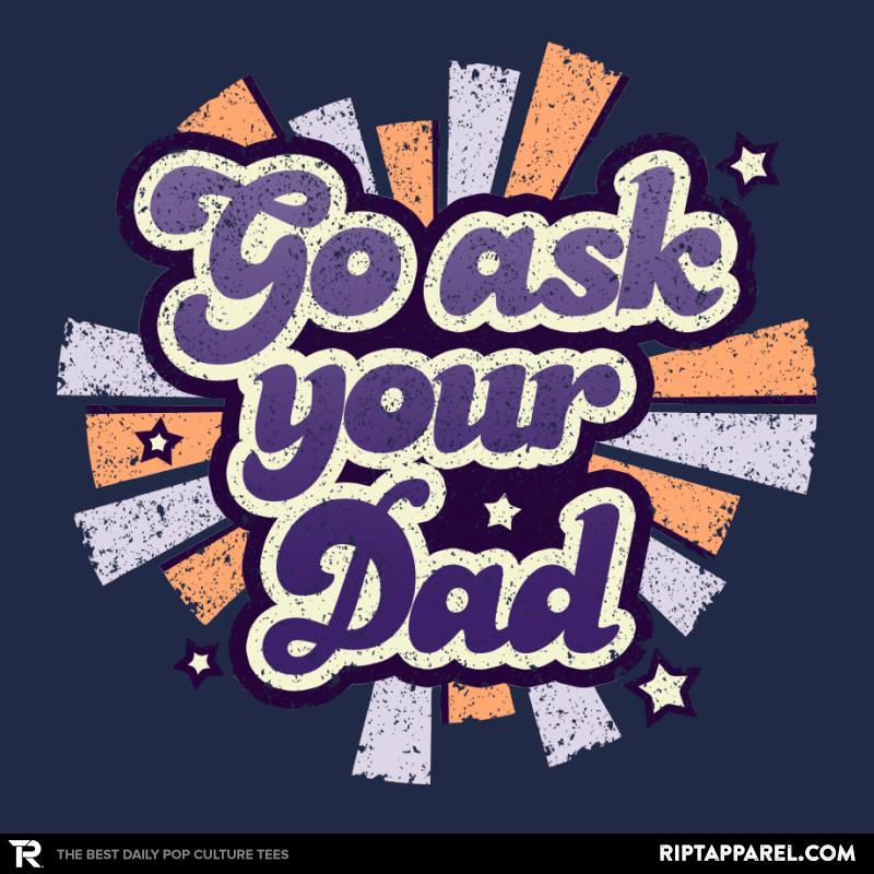 Go ask your Dad