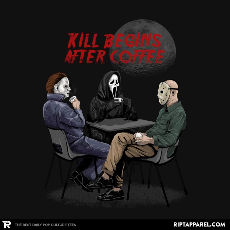 Kill begins after Coffee