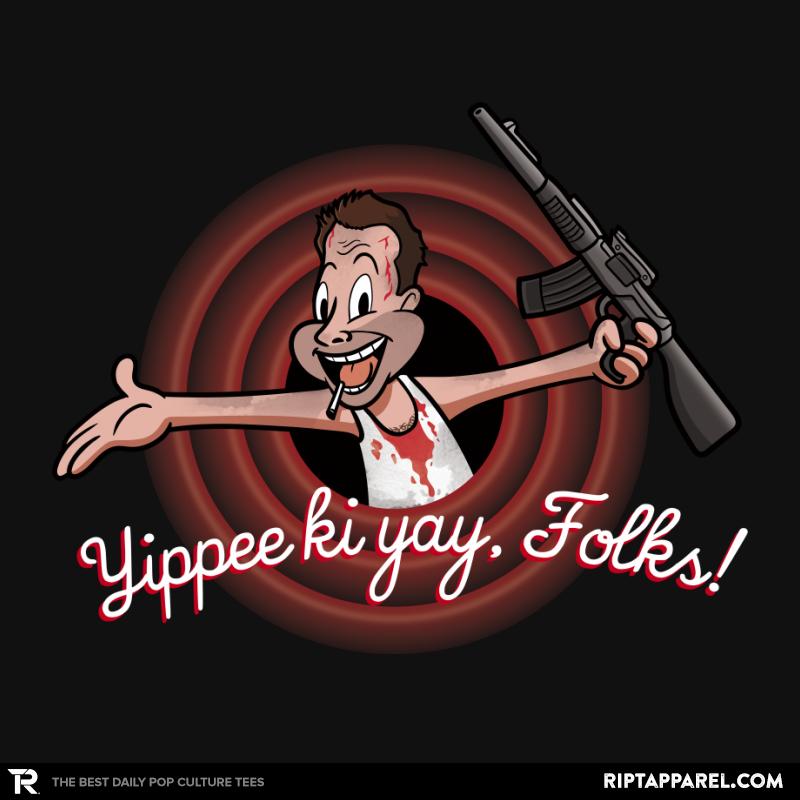 Yippee ki yay, Folks!