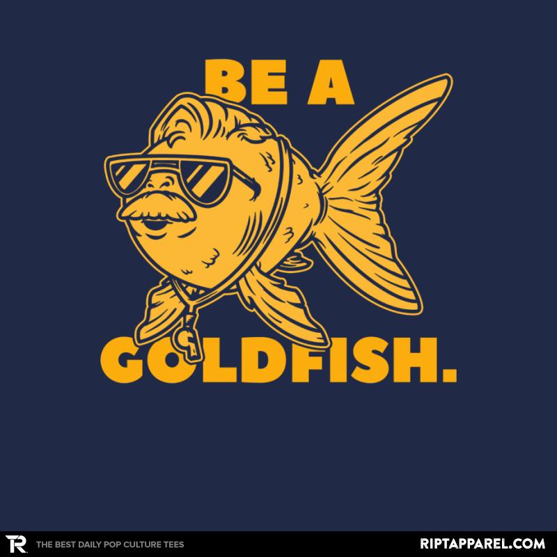Be a Goldfish
