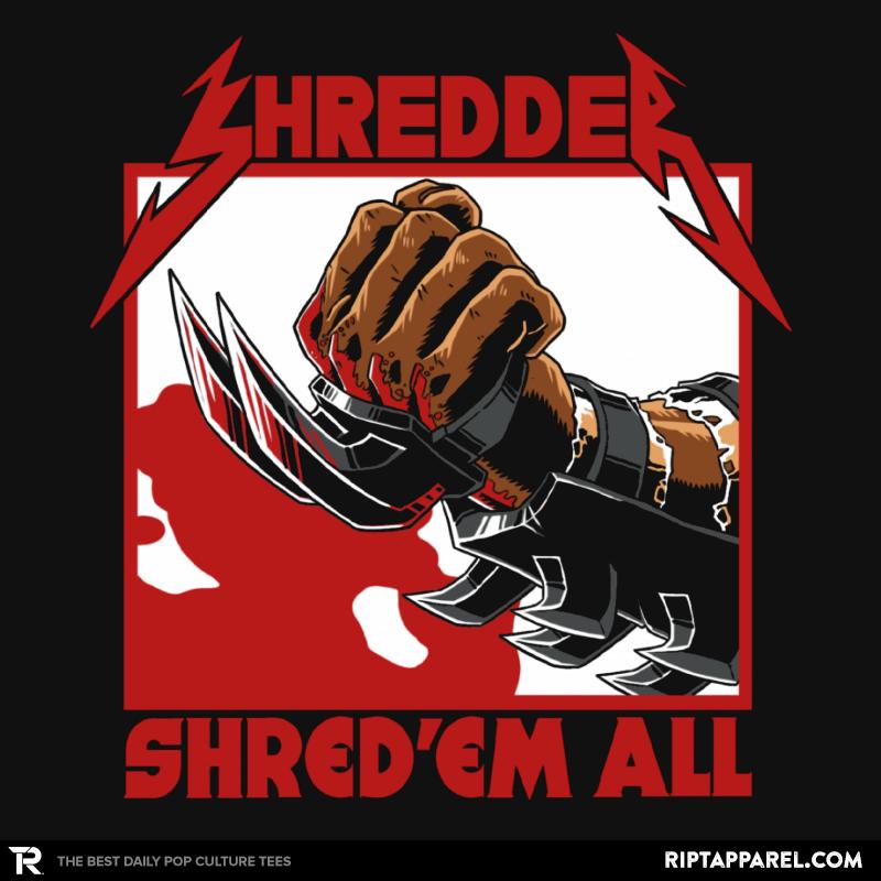 Shred 'em all