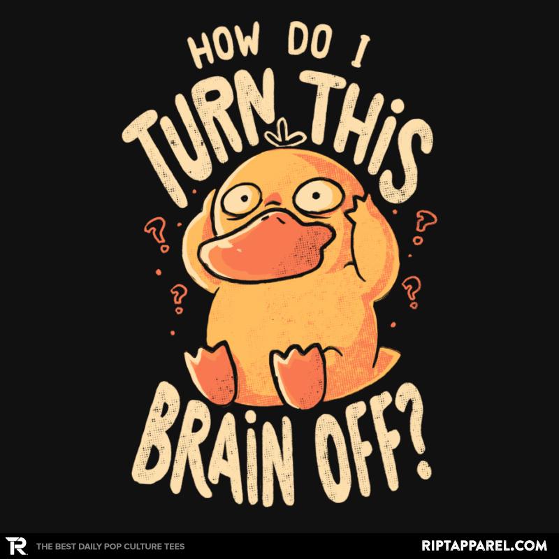 How Do I Turn This Brain Off