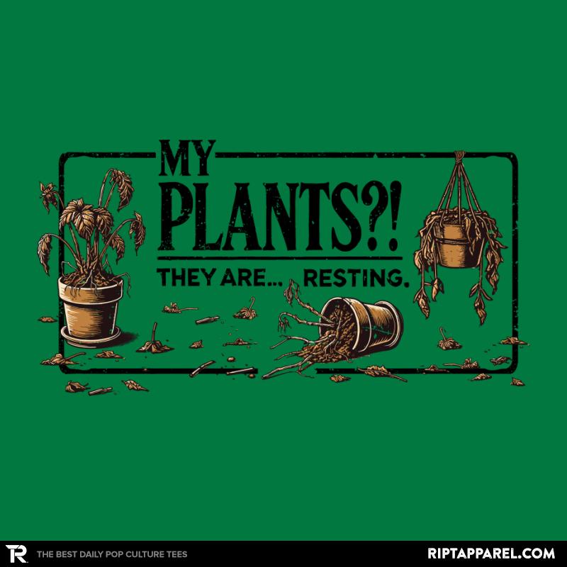 My Plants?! They Are... Resting.