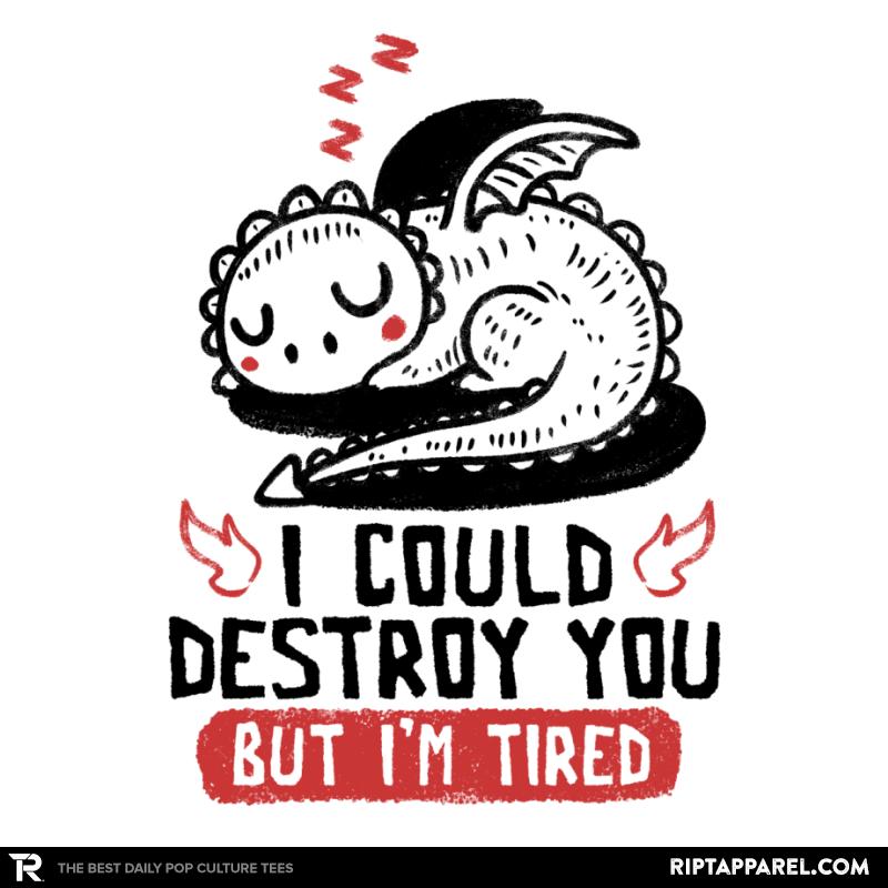 I Could Destroy You But Im Tired