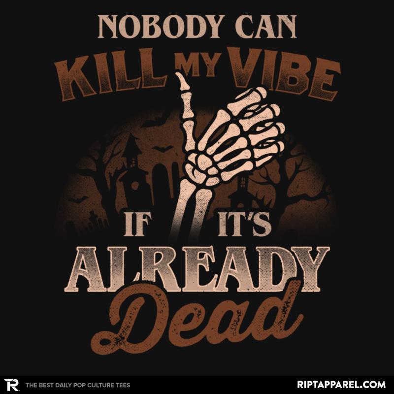 Nobody Can Kill My Vibe If Its Already Dead