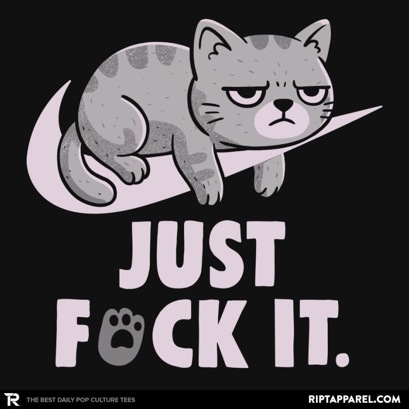 Just Fuck It