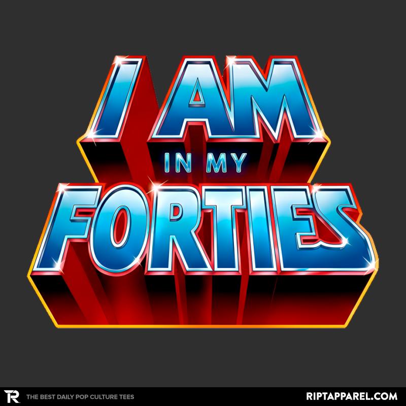 I AM IN MY FORTIES