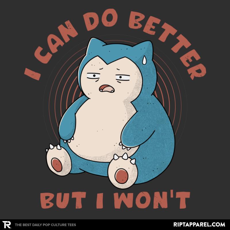 I Can Do Better But I Won't