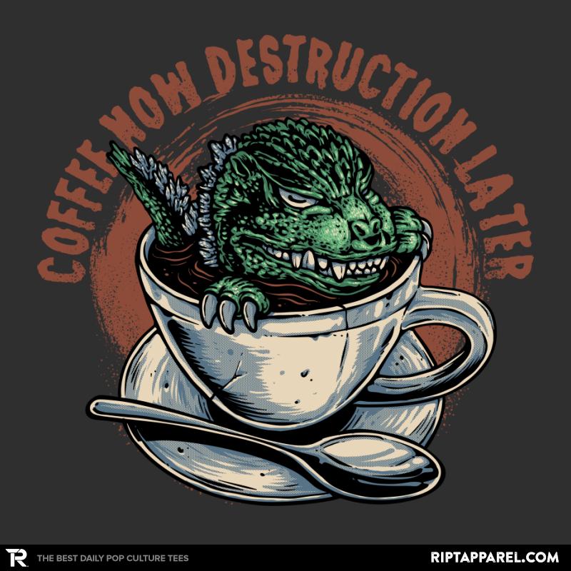 Coffee Now Destruction Later