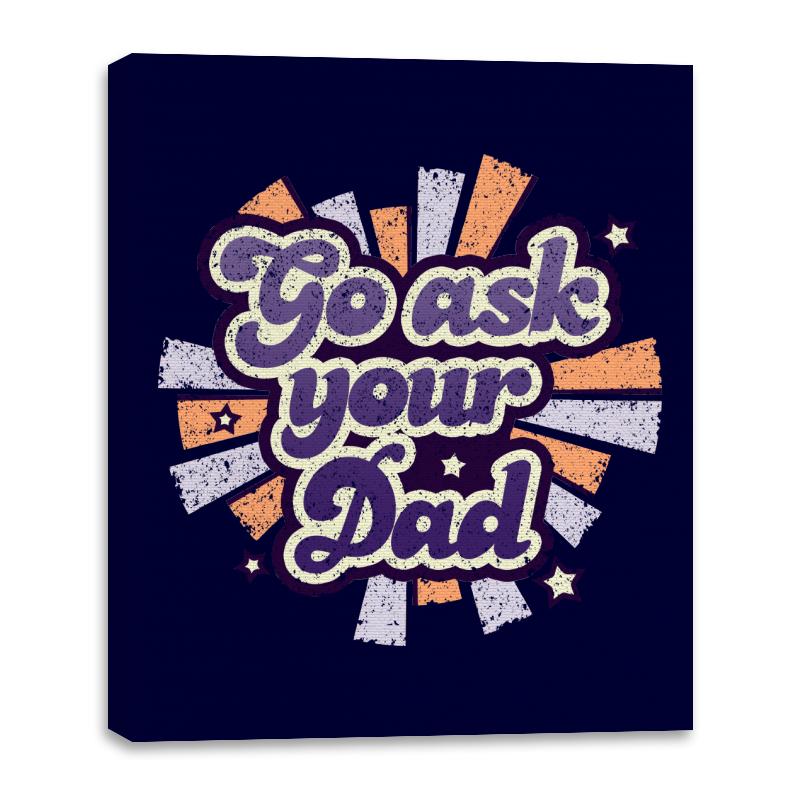Go ask your Dad