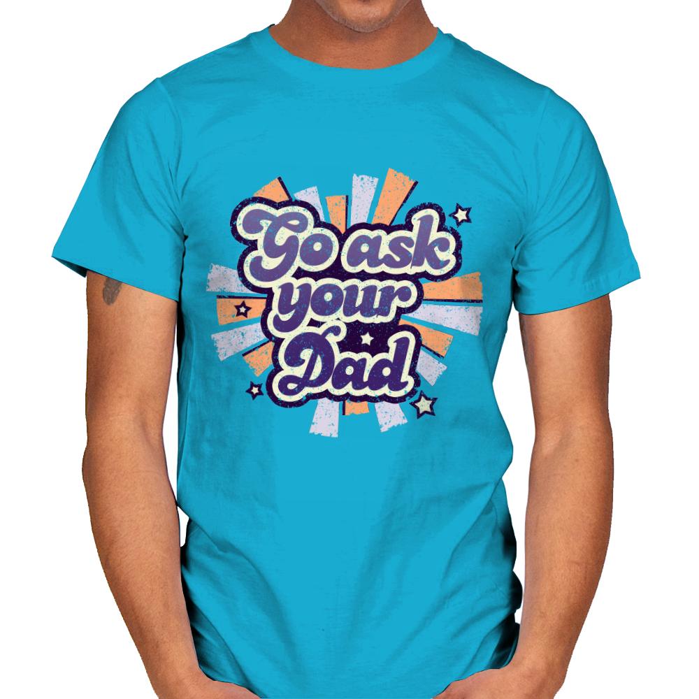 Go ask your Dad
