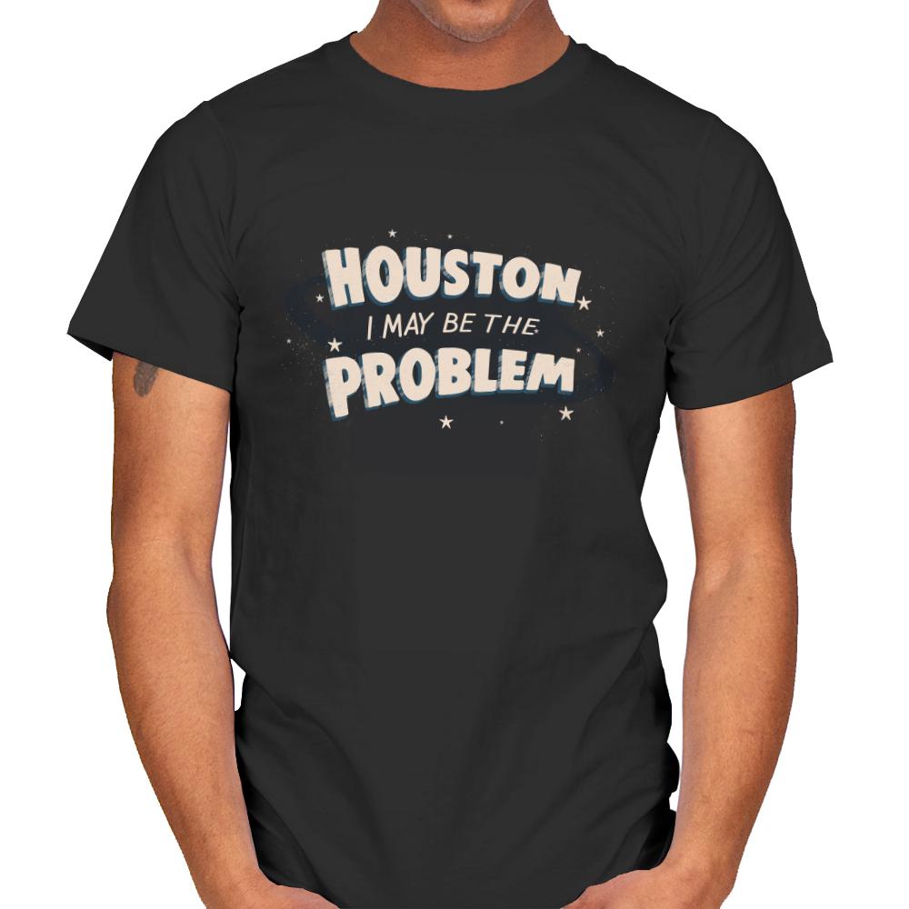 Houston I May Be The Problem