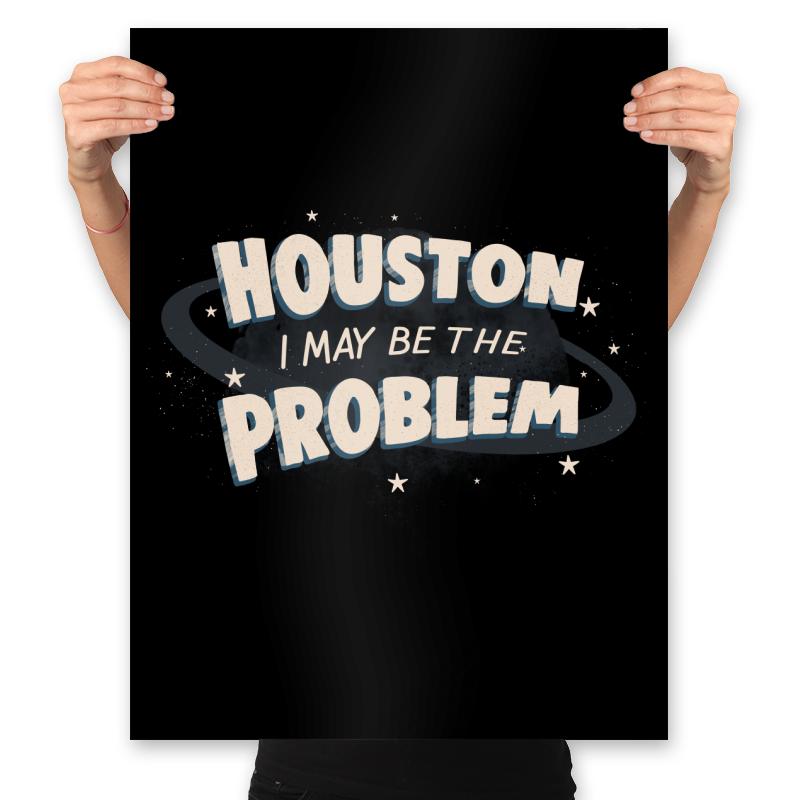 Houston I May Be The Problem