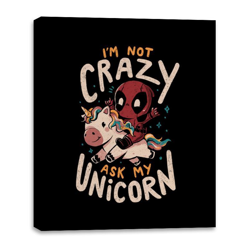 I'm Not Crazy Ask My Unicorn