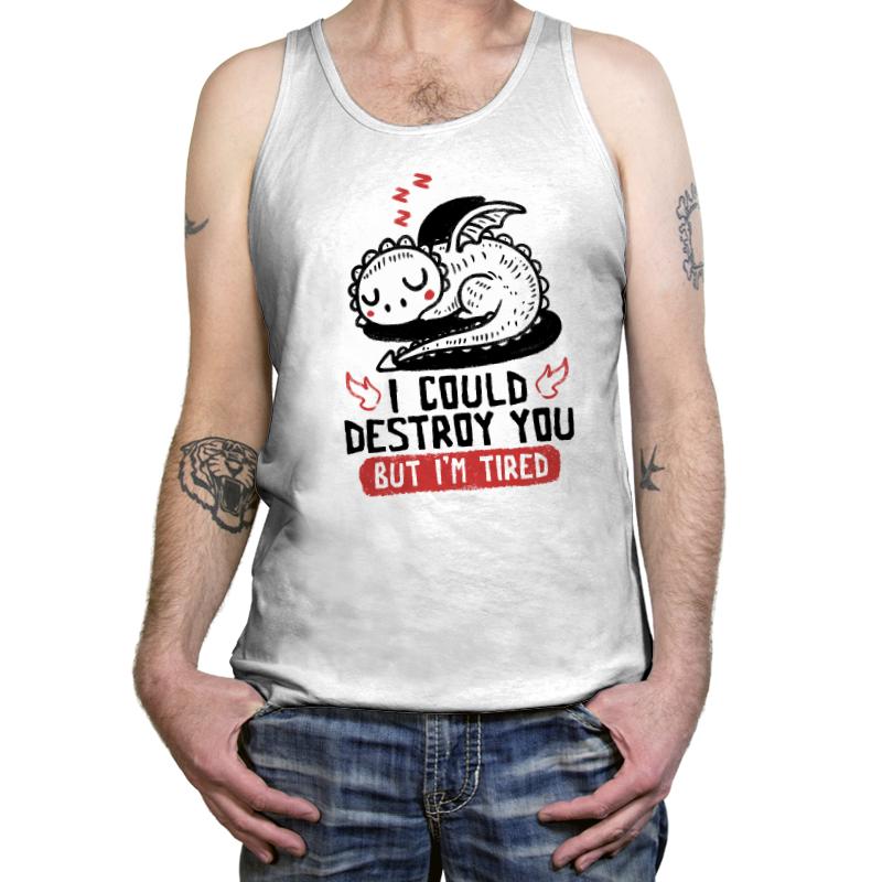 I Could Destroy You But Im Tired