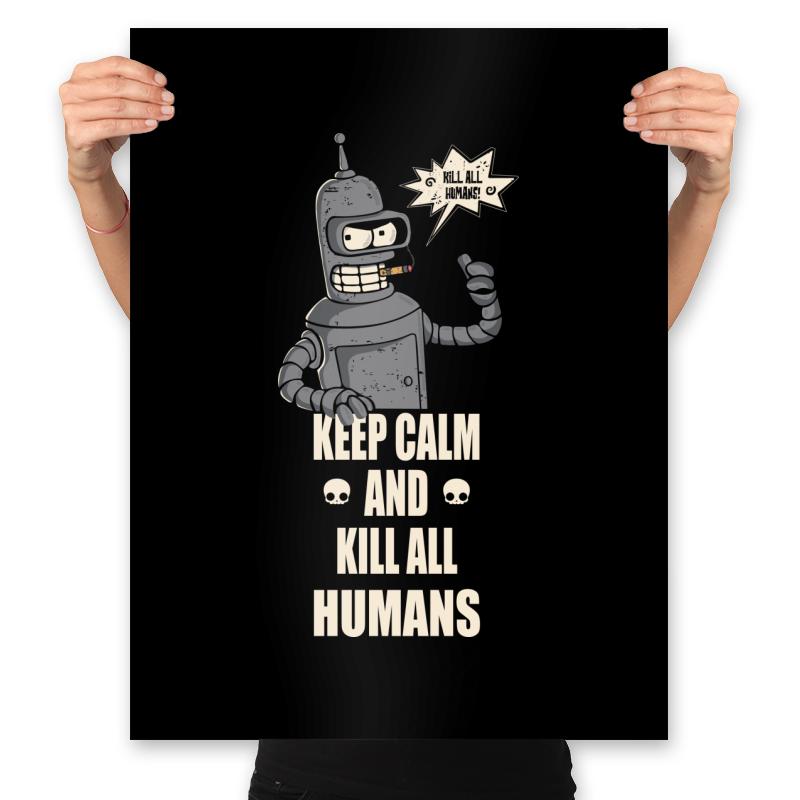 Keep Calm and Kill all Humans