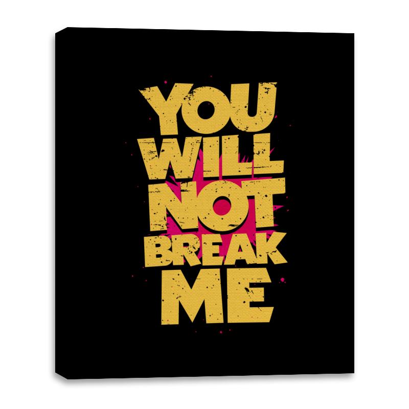You will not break me