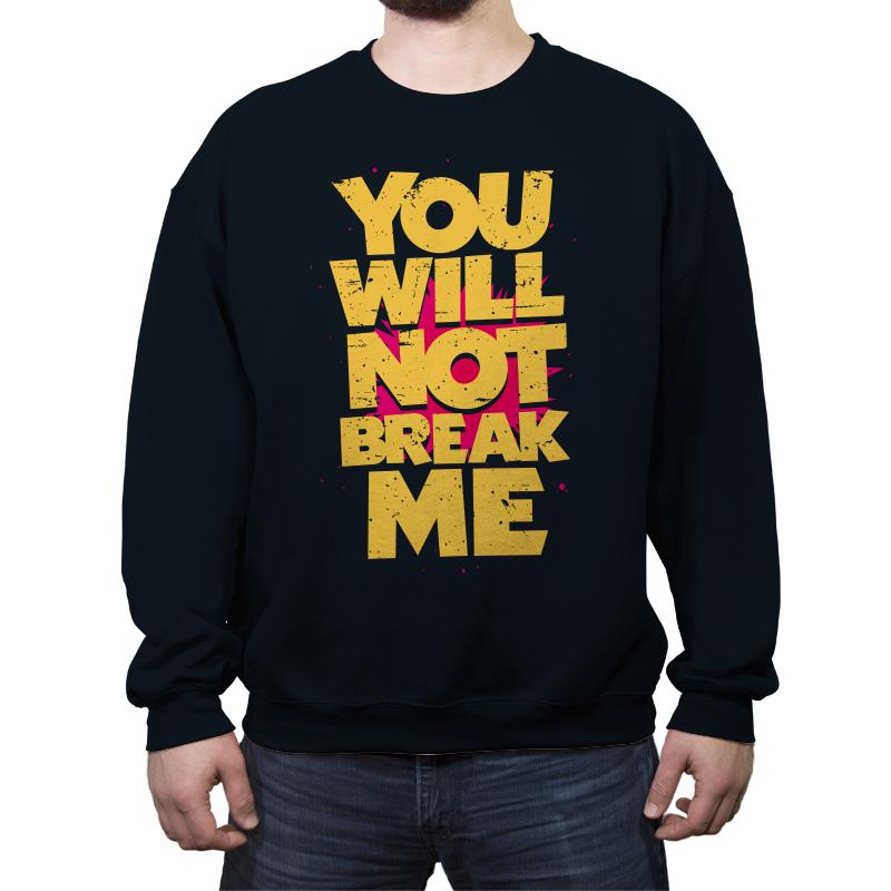 You will not break me