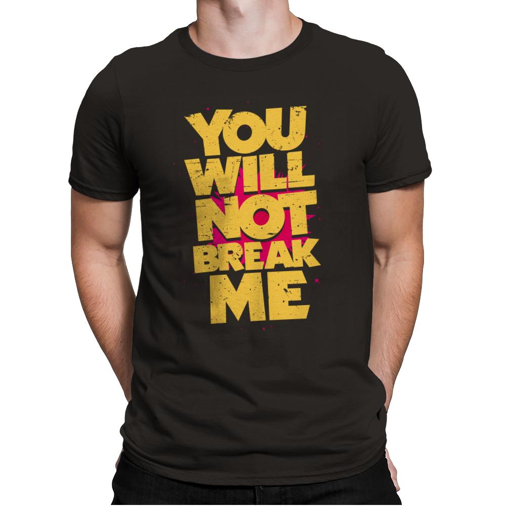 You will not break me
