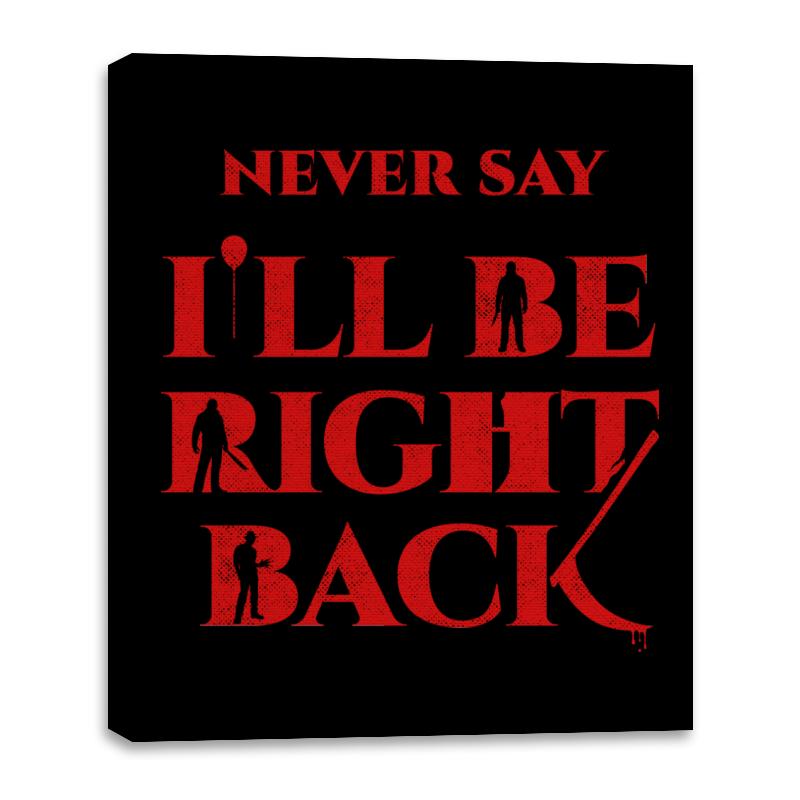 Never Say I'll Be Right Back