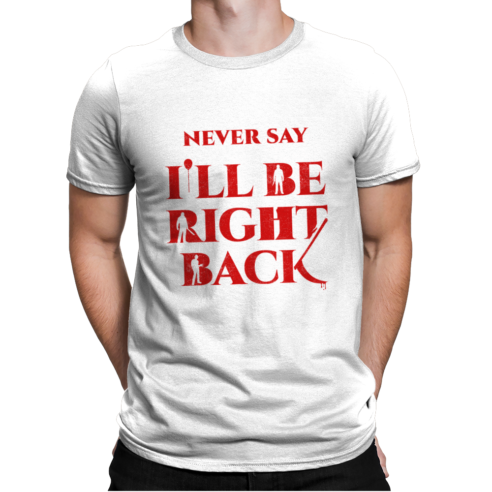 Never Say I'll Be Right Back